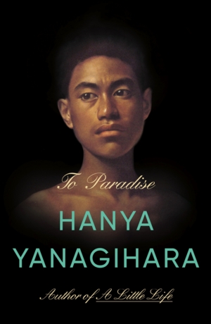 Hanya Yanagihara | <i>To Paradise</i>